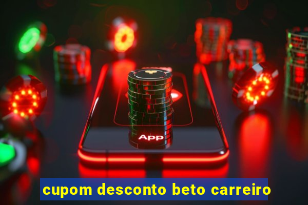 cupom desconto beto carreiro